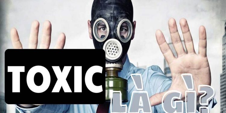 Toxic là tên gọi ám chỉ người hoặc cộng đồng có hành vi tiêu cực