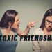 Toxic friends - 5 kiểu bạn độc hại bạn nên tránh xa